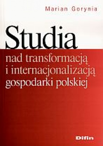 Okładka: Marian Gorynia - Studia nad transformacją i internacjonalizacją gospodarki polskiej