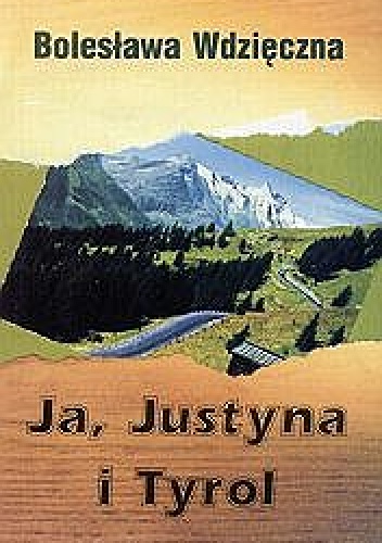 Okładka: Bolesława Wdzięczna - Ja, Justyna i Tyrol