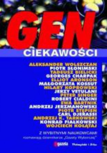 Okładka:  praca zbiorowa - Gen ciekawości: Z wybitnymi naukowcami rozmawiają dziennikarze "Gazety Wyborczej"