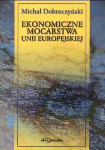 Okładka: Michał Dobroczyński - Ekonomiczne mocarstwa Unii Europejskiej