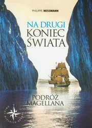 Okładka: Philippe Nessmann - Na drugi koniec świata. Podróż Magellana