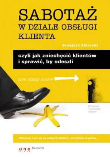 Okładka: Grzegorz Sikorski - Sabotaż w dziale obsługi klienta, czyli jak zniechęcić klientów i sprawić, by odeszli