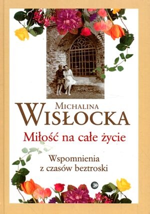 Okładka: Michalina Wisłocka - Miłość na całe życie. Wspomnienia z czasów beztroski