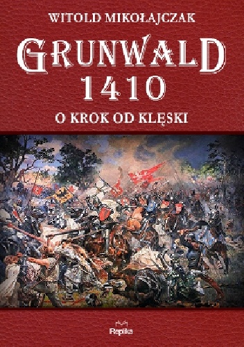 Okładka: Witold Mikołajczak - Grunwald 1410. O krok od klęski