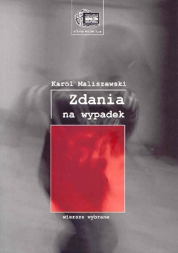 Okładka: Karol Maliszewski - Zdania na wypadek : wiersze wybrane