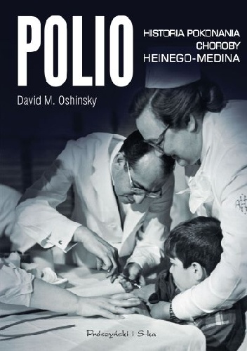 Okładka: David M. Oshinsky - Polio. Historia pokonania choroby Heinego-Medina
