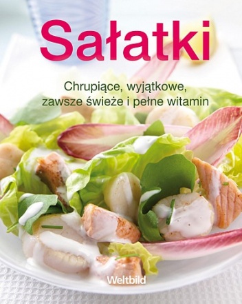 Okładka:  praca zbiorowa - Sałatki Chrupiące, wyjątkowe, zawsze świeże i pełne witamin