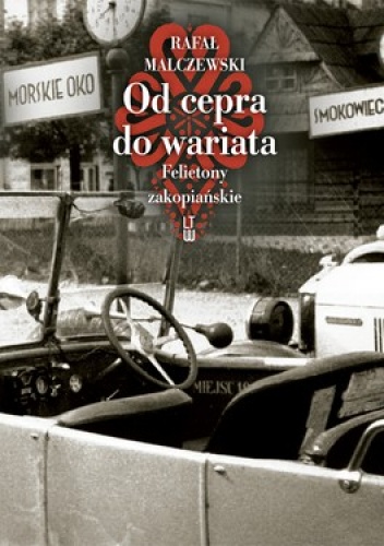 Okładka: Rafał Malczewski - Od cepra do wariata. Felietony zakopiańskie