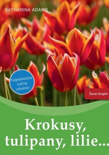 Okładka: Katharina Adams - Krokusy, tulipany, lilie...
