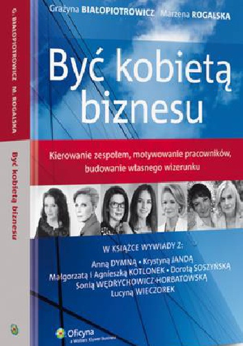 Okładka: Grażyna Białopiotrowicz - Być kobietą biznesu
