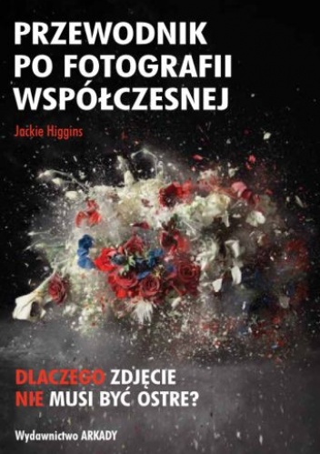 Okładka: Jackie Higgins - Przewodnik po fotografii współczesnej