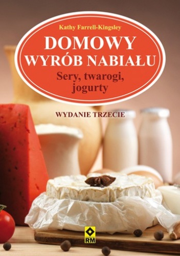 Okładka: Kathy Farrell-Kingsley - Domowy wyrób nabiału. Sery, twarogi, jogurty