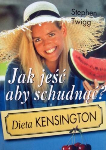 Okładka: Stephen Twigg - Jak jeść aby schudnąć? Dieta kensington