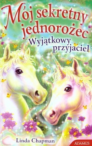 Okładka: Linda Chapman - Mój sekretny jednorożec - Wyjątkowy przyjaciel