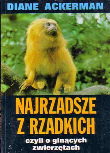 Okładka: Diane Ackerman - Najrzadsze z rzadkich,  czyli o ginących zwierzętach