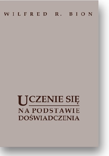 Okładka: Wilfred Bion - Uczeni się na podstawie doświadczenia