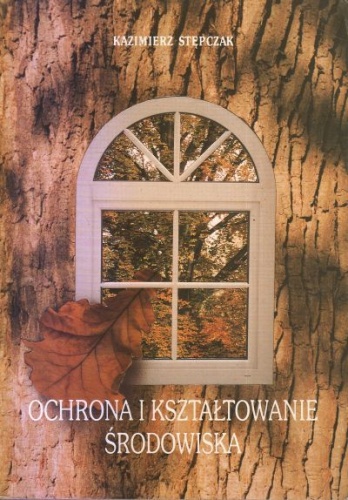 Okładka: Kazimierz Stępczak - Ochrona i ksztaltowanie środowiska