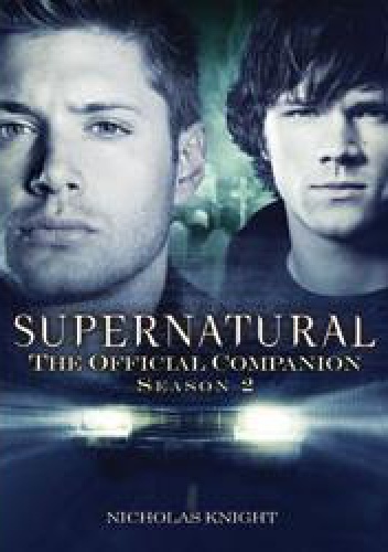Okładka: Nicholas Knight - Supernatural: The Official Companion: Season 2
