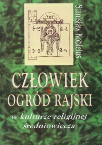 Okładka: Stanisław Kobielus - Człowiek i ogród rajski w kulturze religijnej średniowiecza