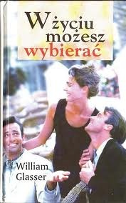 Okładka:  Glasser William - W życiu możesz wybierać