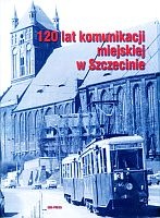 Okładka: Remigiusz Grochowiak - 120 lat komunikacji miejskiej w Szczecinie