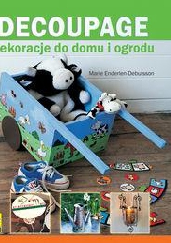 Okładka: Marie Enderlen-Debuisson - DECOUPAGE Dekoracje do domu i ogrodu