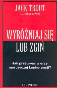 Okładka: Jack Trout - Wyróżniaj się lub zgiń. Jak przetrwać w erze morderczej konkurencji?