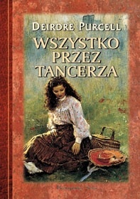 Okładka: Deirdre Purcell - Wszystko przez tancerza
