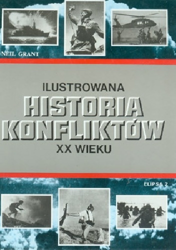 Okładka: Neil Grant - Ilustrowana Historia Konfliktów XX Wieku