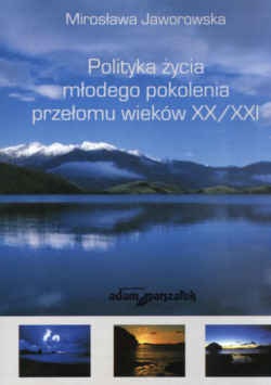Okładka: Mirosława Jaworowska - Polityka życia młodego pokolenia przełomu wieków XX/XXI