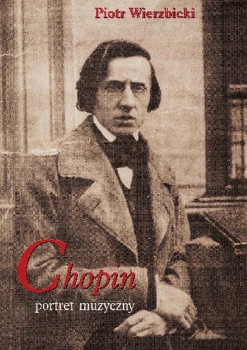 Okładka: Piotr Wierzbicki - Chopin. Portret muzyczny