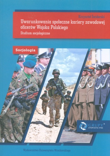 Okładka: Krzysztof Świderski - Uwarunkowania społeczne kariery zawodowej oficerów Wojska Polskiego. Studium socjologiczne