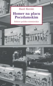 Okładka: Basil Kerski - Homer na placu Poczdamskim. Szkice polsko-niemieckie