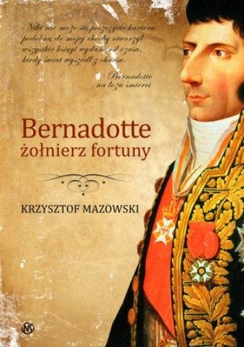 Okładka: Krzysztof Mazowski - Bernadotte – żołnierz fortuny