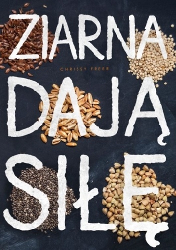 Okładka: Chrissy Freer - Ziarna dają siłę