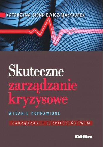 Okładka: Katarzyna Sienkiewicz-Małyjurek - Skuteczne zarządzanie kryzysowe. Wydanie poprawione. Zarządzanie bezpieczeństwem