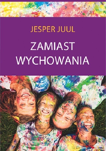 Okładka: Jesper Juul - Zamiast wychowania. O sile relacji z dzieckiem