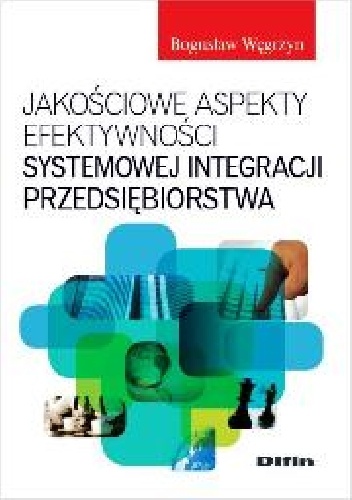 Okładka: Bogusław Węgrzyn - Jakościowe aspekty efektywności systemowej integracji przedsiębiorstwa