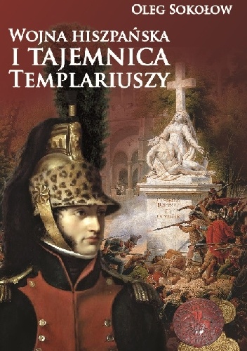 Okładka: Oleg Sokołow - Wojna hiszpańska i tajemnica Templariuszy