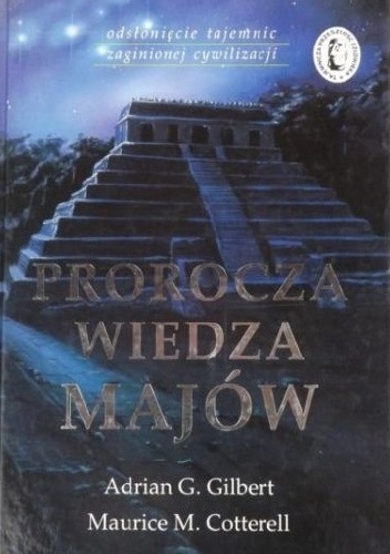 Okładka: Maurice M. Cotterell - Prorocza wiedza Majów