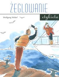 Okładka: Wolfgang Weber - Żeglowanie. Etykieta /O obyczajach na pokładzie jachtu