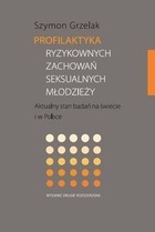 Okładka: Szymon Grzelak - Profilaktyka ryzykownych zachowań seksualnych młodzieży. Aktualny stan badań na świecie i w Polsce