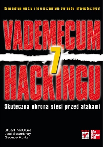 Okładka: Stuart McClure - Vademecum hackingu. Skuteczna obrona sieci przed atakami. Wydanie VII