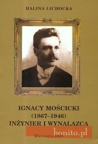 Okładka: Halina Lichocka - Ignacy Mościcki 1867-1946 Inżynier i wynalazca t.17