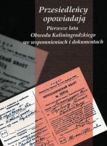 Okładka: Jurij W. Kostjaszow - Przesiedleńcy opowiadają. Pierwsze lata Obwodu Kaliningradzkiego we wspomnieniach i dokumentach