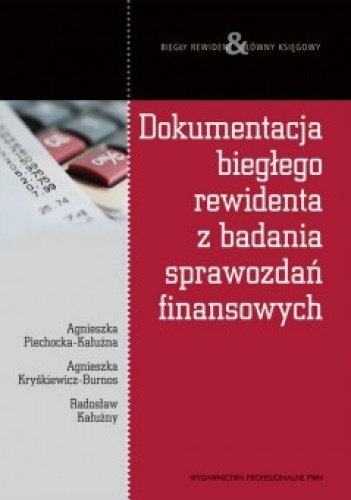 Okładka: Agnieszka Piechocka-Kałużna - Dokumentacja biegłego rewidenta z badania sprawozdań finansowych