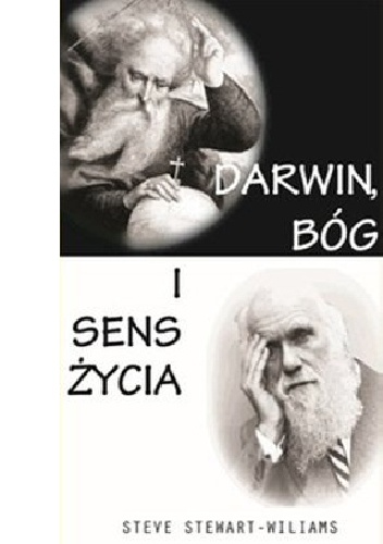 Okładka: Steve Stewart-Williams - Darwin, Bóg i sens życia. Dlaczego teoria ewolucji zmienia wszystko