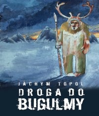Okładka: Jáchym Topol - Droga do Bugulmy