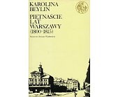Okładka: Karolina Beylin - Piętnaście lat Warszawy (1800 - 1815)