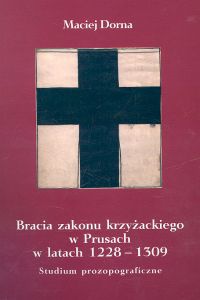 Okładka: Maciej Dorna - Bracia zakonu krzyżackiego w Prusach w latach 1228-1309